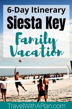 people playing volleyball on the beach with text overlay reading 6 - day itinerary siesta key family vacation