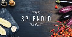 the splendid table is full of fresh vegetables