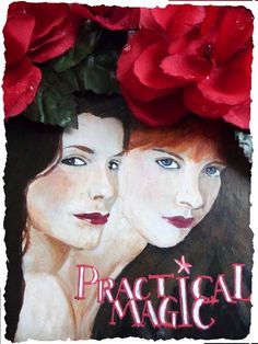 a painting of two women with red roses on their heads and the words practical magic written below