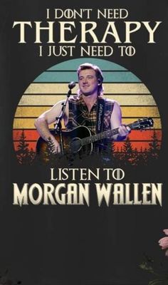 i don't need therapy i just need to listen to morgan wallen shirt