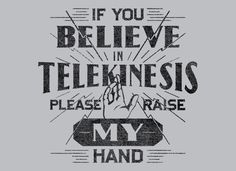 a black and white image with the words if you believe in telephones please raise my hand