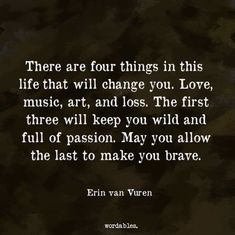 an image with the words, there are four things in this life that will change you love