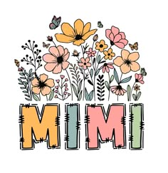 the word mimi surrounded by flowers and butterflies