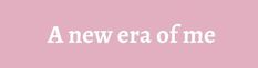 a pink background with the words'a new era of me'written in white