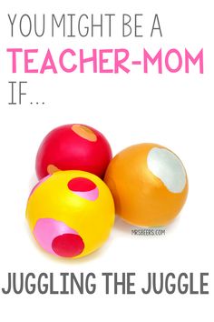 three colorful balls with the words juggling the juggle on them are in front of a white background that says, you might be a teacher - mom if