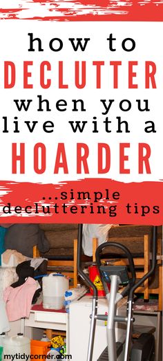 a cluttered room with the words how to declutter when you live with a hoarder