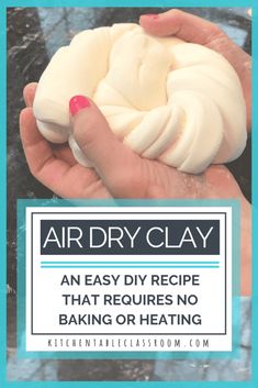 an easy recipe that requires no baking or heating for the air dry clay ovens