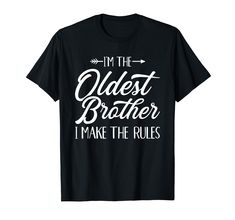 PRICES MAY VARY. I'm the oldest brother i make the rules design as funny saying for all siblings Lightweight, Classic fit, Double-needle sleeve and bottom hem Oldest Sister, The Rules, Branded T Shirts, Funny Quotes, Fashion Branding, Old Things, T-shirt, T Shirts, Funny