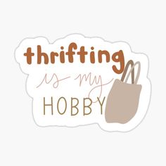 a sticker with the words thrifting is my hobby in brown and white