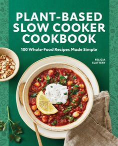 the plant - based slow cooker cookbook