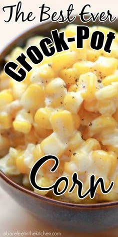 the best ever crock pot corn recipe in a bowl with text overlay that reads, the best ever crock pot corn