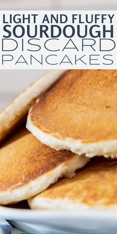 three pancakes on a plate with the words light and fluffy sourdough discard pancakes