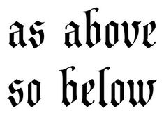 the words as above so below are written in black ink