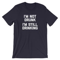 I'm Not Drunk, I'm Still Drinking T-Shirt (Unisex) – NoiseBot.com Drunk Humor, Funny Drinking Shirts, Business Board, Vanderpump Rules, Pinterest Group, Favorite Daughter, Drinking Humor, Drinking Shirts, Etsy Favorites