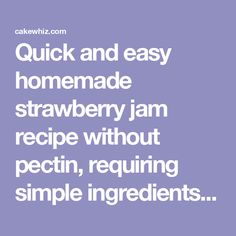 the words quick and easy homemade strawberry jam recipe without pectin, requiring simple ingredients