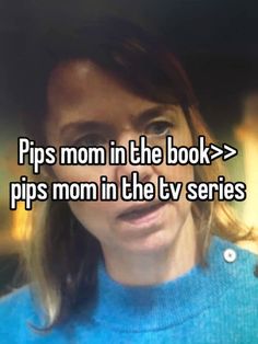 a woman with the words pipps mom in the book > pipps mom in the tv series