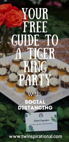 cupcakes with white frosting on a plate and flowers in the background text reads your free guide to a tiger king party with social distancing