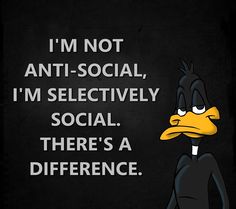 an image of a cartoon character with the words i'm not anti - social, i'm selectively social there's a difference