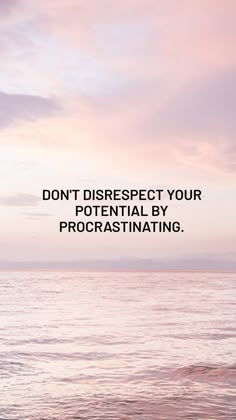 an ocean with the words don't disrest your potential by procrastinating