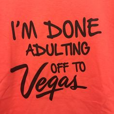 “I’m Done Adulting Off To Vegas” T-Shirt Coral Shirt With Black Logo Sizes Available In Am-2x Unisex Brand New, Never Worn From A Smoke Free, Pet Free Home! Screen Printed, Not Vinyl Cut Or Heat Pressed! I Can Offer A Discount For Multiple Shirts! Great For Your Trip To Las Vegas! Whether You’re Going For A Getaway, Spring Break, Planning A Summer Trip, Or A Bridal Party, This Is The Shirt For You! Great To Wear Out Casually While Walking The Strip, Going Gambling, Etc! Nwot Vegas Quotes, Countdown Quotes, Black Like Me, Coral Shirt, Las Vegas Vacation, Texas Shirts, Vegas Vacation, Vegas Trip, Las Vegas Trip