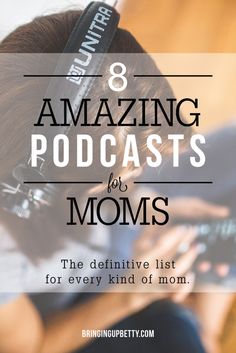 a woman with her headphones on and the words 8 amazing podcasts for moms