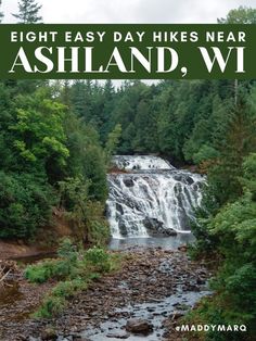 a waterfall with the words eight easy day hikes near ashland, wi