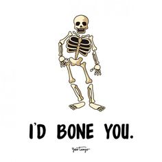 a skeleton with the words i'd bone you