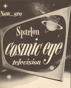 an advertisement for the television show, sparton cosmic eye televison is shown in black and white