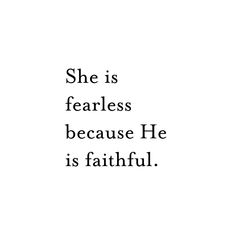 a black and white photo with the words she is fearless because he is faithful