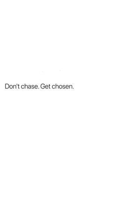 a white background with the words don't chase get chosen