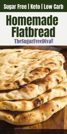 homemade flatbread bread stacked on top of each other with the text, sugar free keto low carb