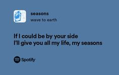 an image with the words if i could be by your side i'll give you all my life, my seasons