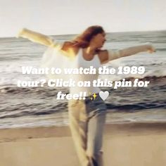 a woman is running on the beach with her arms spread out and texting that reads, want to watch the 1989 tour? click on this pin for free