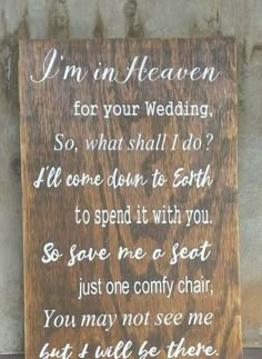 a wooden sign that says i'm in heaven for your wedding so what shall i do?