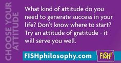 a fish with the caption, what kind of attitude do you need to get in your life? don't know where to start? try an attitude of gratitude - it will serve you well