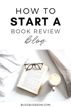 an open book with glasses on top and the title how to start a book review blog