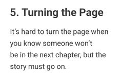 the text reads 5 turning the page it's hard to turn the page when you know someone won't be in the next chapter, but the story must go on