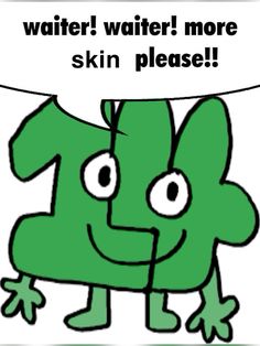 a green cartoon character holding a sign that says, water water more skin please?