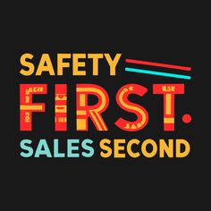 the words safety first and sales second are shown in bright colors on a black background