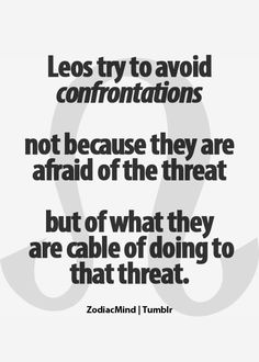 a quote with the words leos try to avoid confrontations, not because they are afraid