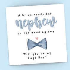 a card that says, a bride needs her nephew on her wedding day will you be my page boy?