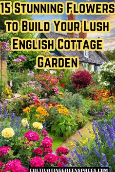 colorful flower garden with text overlay that reads 15 stunning flowers to build your lush english cottage garden