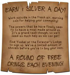 A poster smudged with dirt reads; Earn 1 silver a day! Work outside in the fresh air, earning coin for helping your community! The powers that be have finally seen fit to have a moat made around us. It’s a grand task though, so we’ll need as much help as we can get! Find Ysabel at the Forester’s Lodge to sign up. We’ve a limited amount of shovels before you’ve to buy your own. A round of free drinks each evening! Dnd Bulette, Dnd Hooks, Game Hook, Work Outside