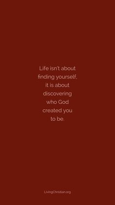 a red background with the words life isn't about finding yourself, it is about discovering who god created you to be