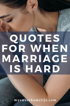 a woman with her hand on her face and the words, quotes for when marriage is hard