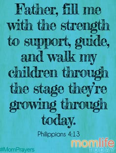 a blue background with the words father, fill me with the strength to support guide and walk my children through the stage they're growing through today