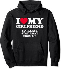 I Love My Girlfriend Shirt, Girlfriend Shirt, Love My Girlfriend, Please Stay, I Love My Girlfriend, My Girlfriend, Pullover Hoodie, I Love