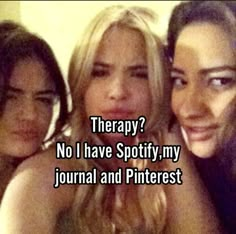 three girls are posing together with the caption therapy? no i have spotty, my journal and pinterest