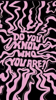 a pink and black poster with the words do you know who you are? on it