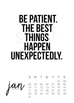 a calendar with the words be patient, the best things happen unexpected